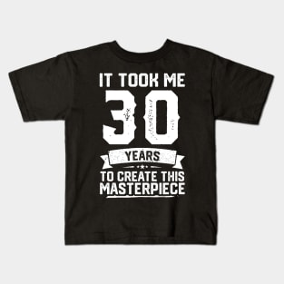 It Took Me 30 Years To Create This Masterpiece Kids T-Shirt